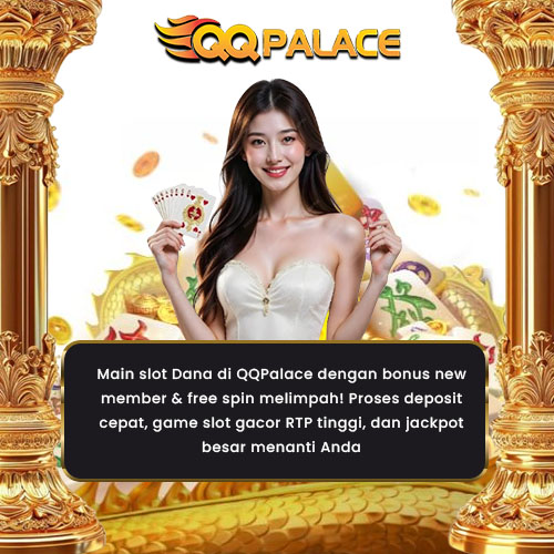 QQPalace: Slot Dana dengan Bonus New Member & Free Spin Melimpah